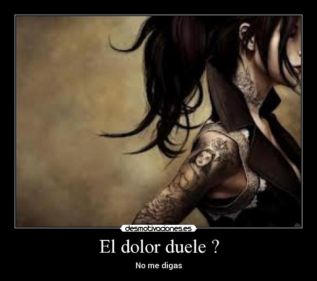 El dolor duele ? - No me digas