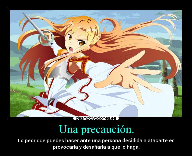 Una precaución. - Lo peor que puedes hacer ante una persona decidida a atacarte es
provocarla y desafiarla a que lo haga.