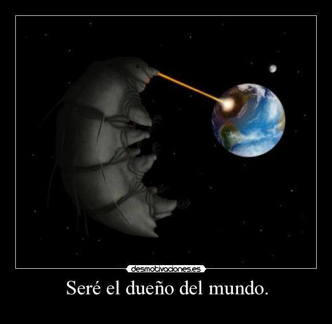 Seré el dueño del mundo. - 