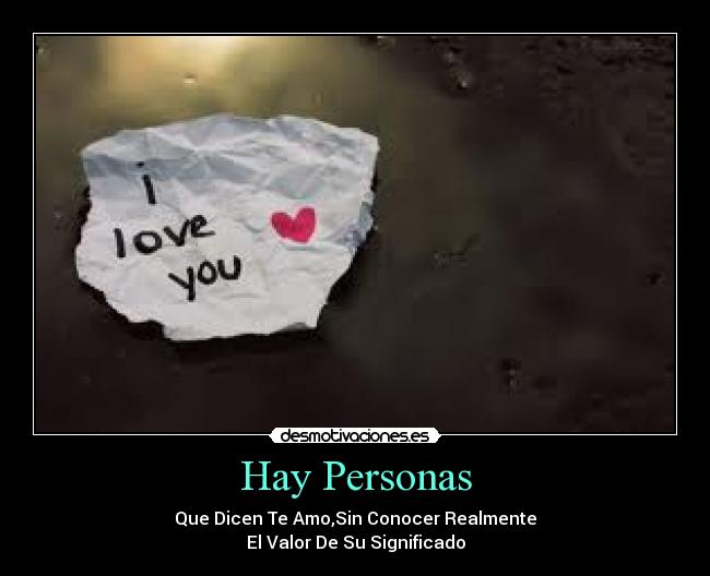 Hay Personas - Que Dicen Te Amo,Sin Conocer Realmente
El Valor De Su Significado