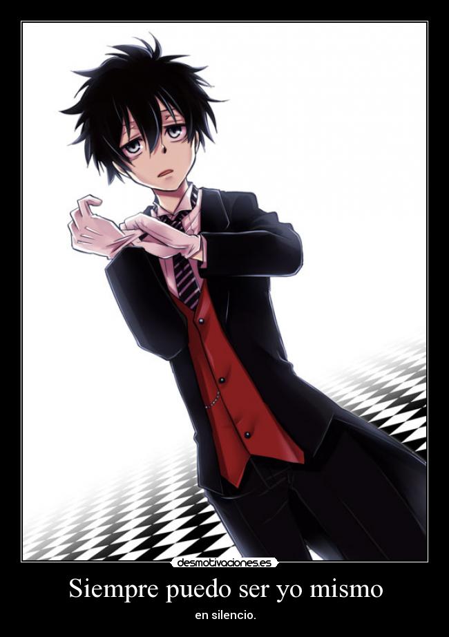 Siempre puedo ser yo mismo - en silencio.