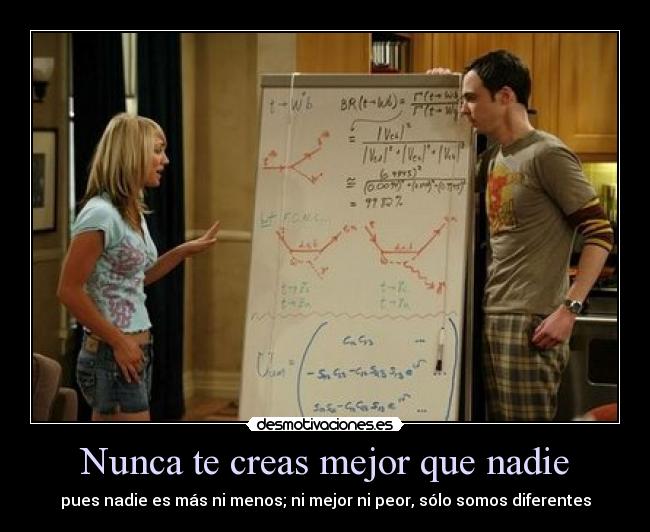 Nunca te creas mejor que nadie - 