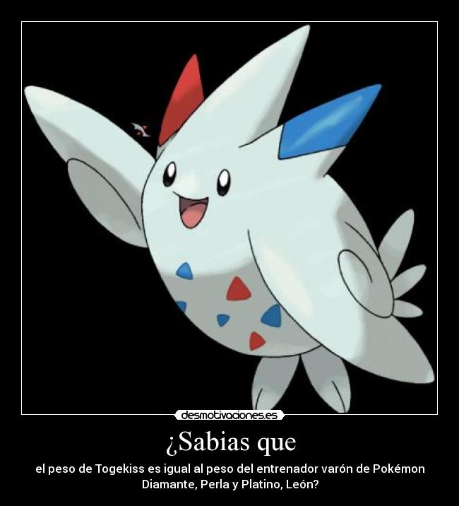¿Sabias que - el peso de Togekiss es igual al peso del entrenador varón de Pokémon
Diamante, Perla y Platino, León?