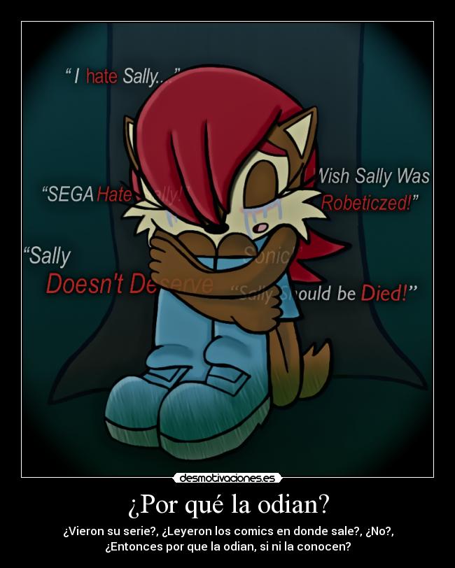 ¿Por qué la odian? - ¿Vieron su serie?, ¿Leyeron los comics en donde sale?, ¿No?,
¿Entonces por que la odian, si ni la conocen?
