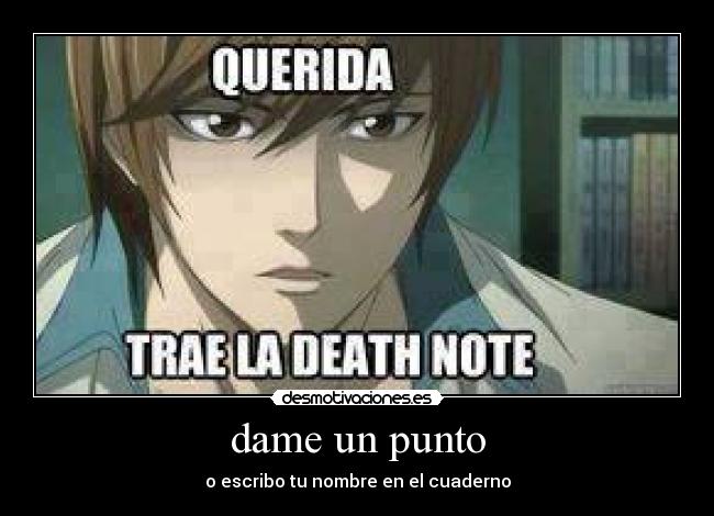 dame un punto - o escribo tu nombre en el cuaderno