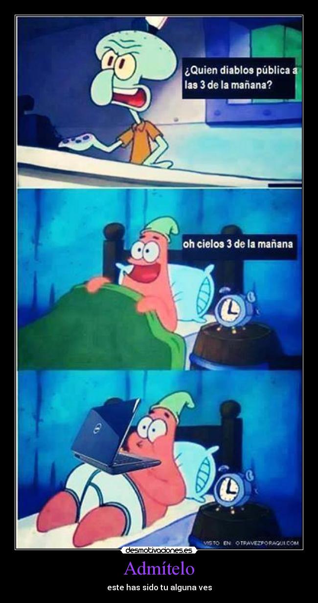 Admítelo - este has sido tu alguna ves