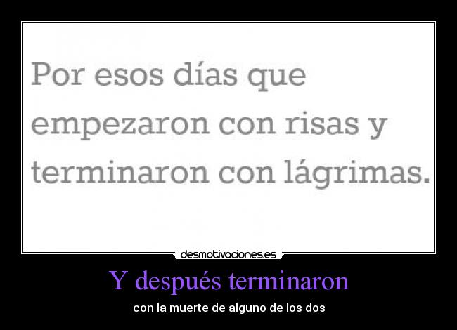 Y después terminaron - con la muerte de alguno de los dos