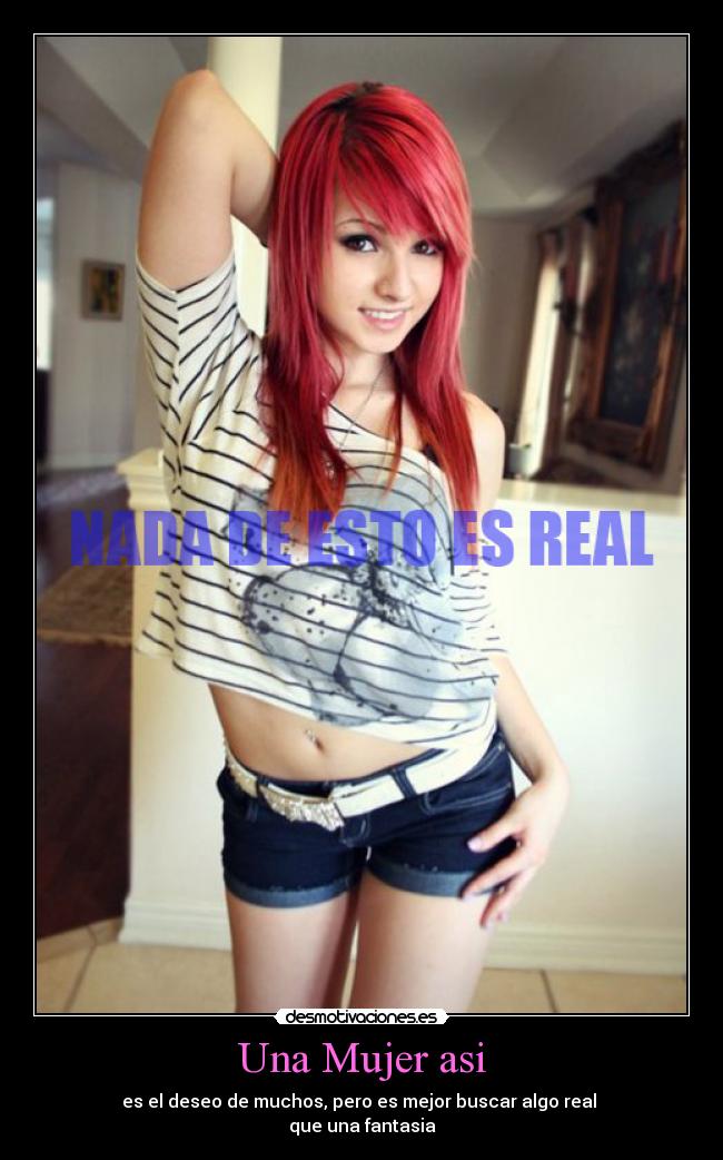 Una Mujer asi - es el deseo de muchos, pero es mejor buscar algo real
que una fantasia