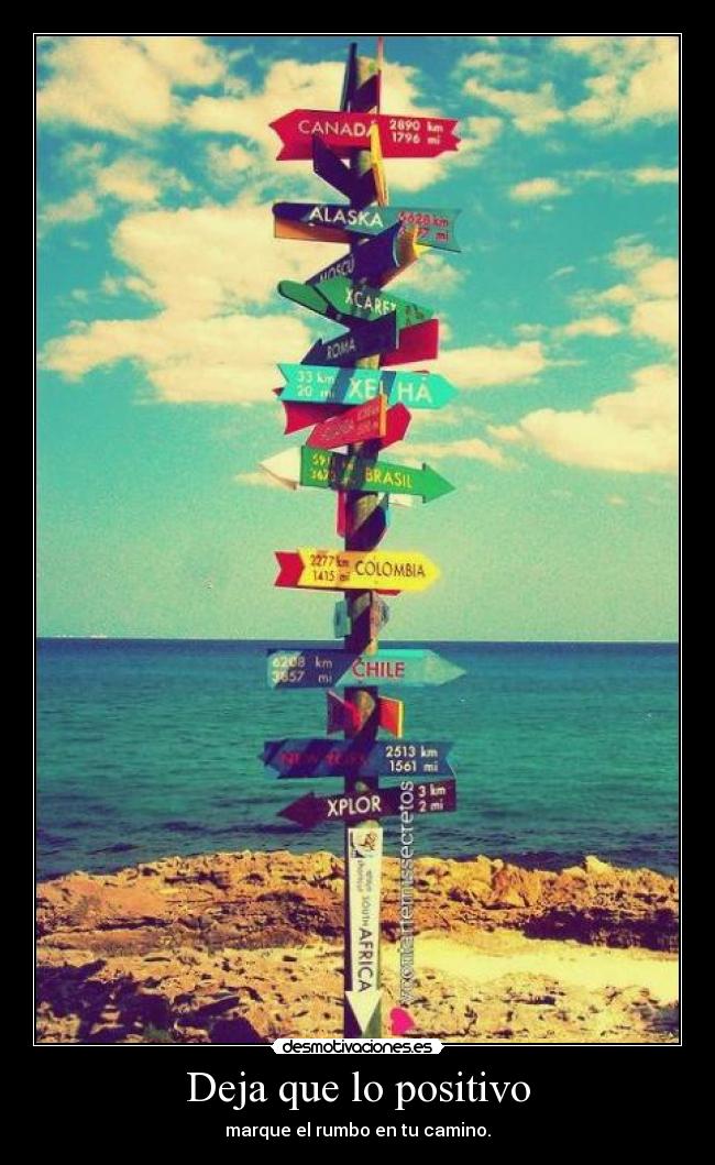 Deja que lo positivo - marque el rumbo en tu camino.
