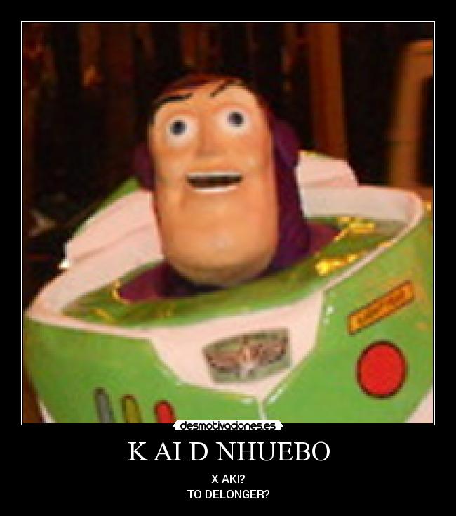 K AI D NHUEBO - X AKI?
TO DELONGER?