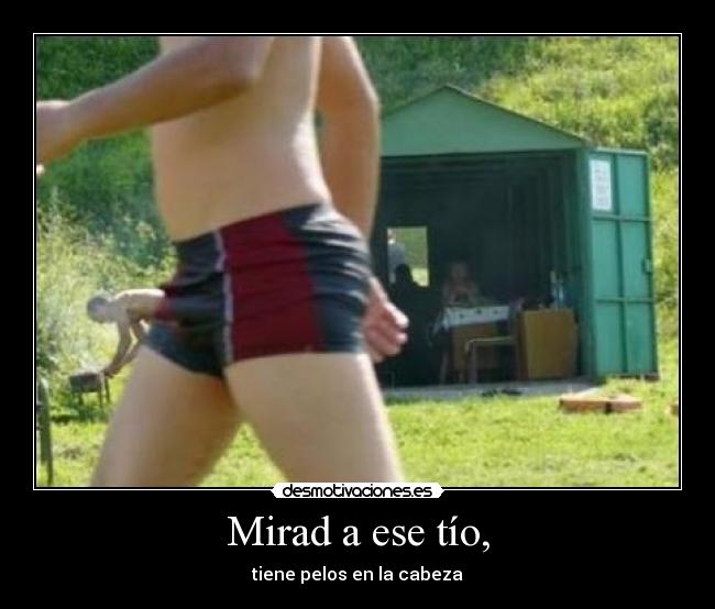 Mirad a ese tío, - 