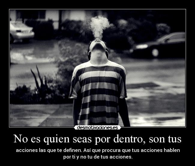 No es quien seas por dentro, son tus - 