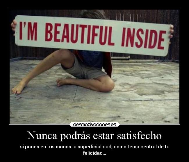 Nunca podrás estar satisfecho -