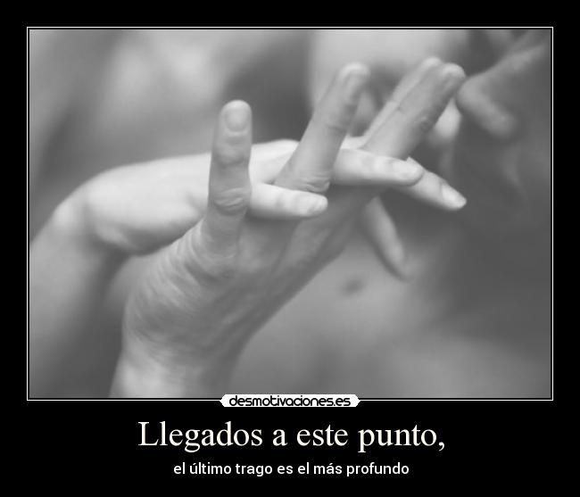 Llegados a este punto, -