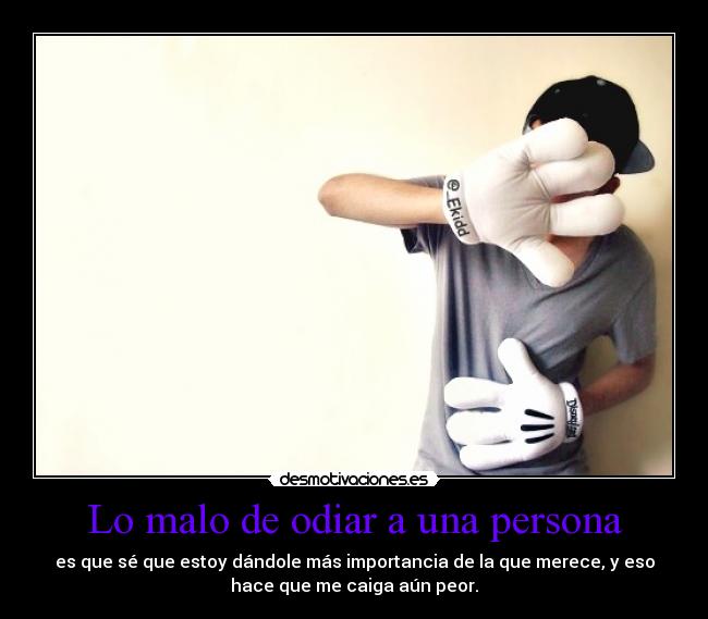 Lo malo de odiar a una persona - 