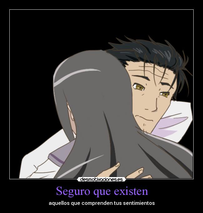 Seguro que existen - aquellos que comprenden tus sentimientos