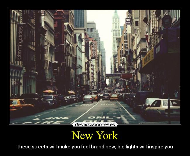 New York - these streets will make you feel brand new, big lights will inspire you