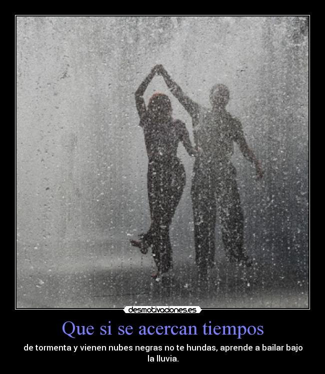 Que si se acercan tiempos -