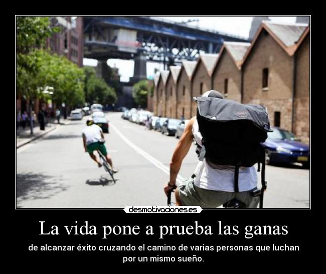 La vida pone a prueba las ganas - 