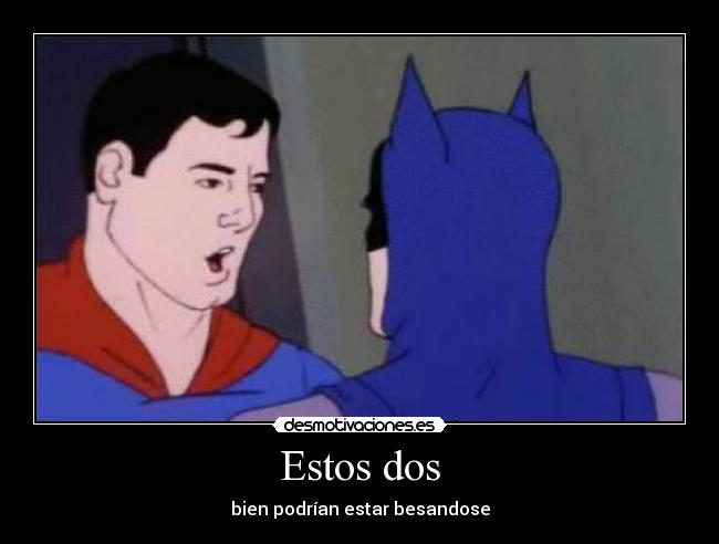 Estos dos - bien podrían estar besandose