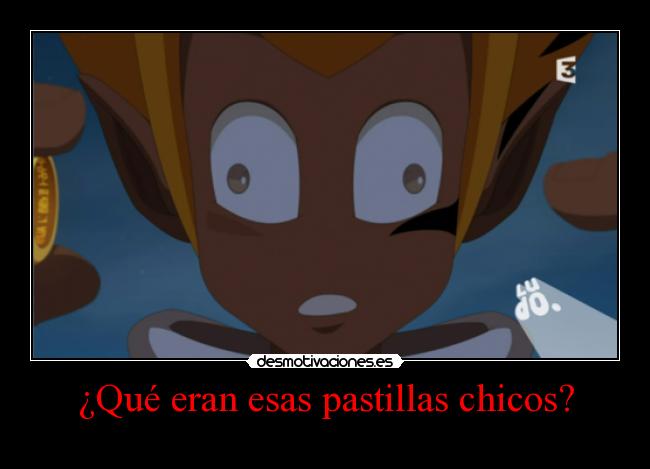 ¿Qué eran esas pastillas chicos? - 