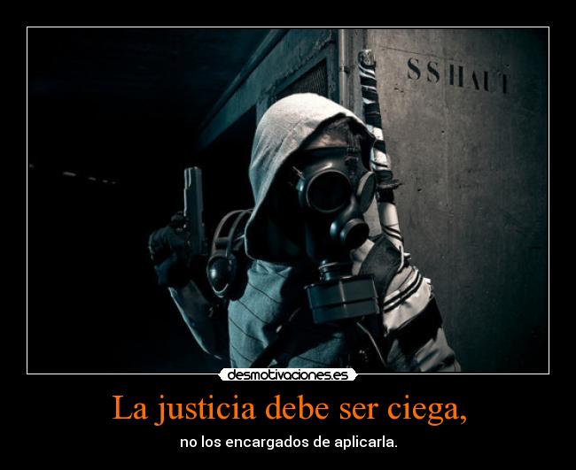 La justicia debe ser ciega, - 