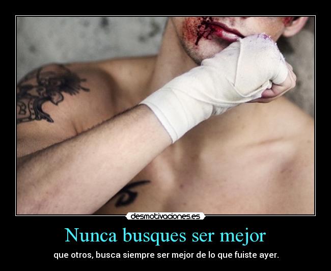 Nunca busques ser mejor -