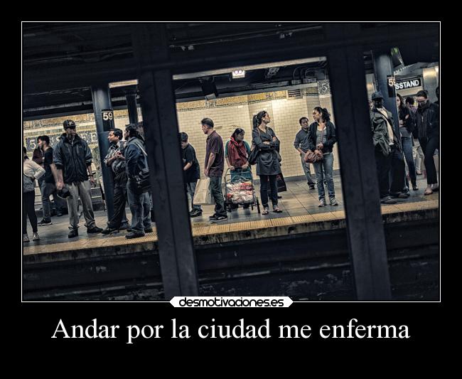 Andar por la ciudad me enferma -