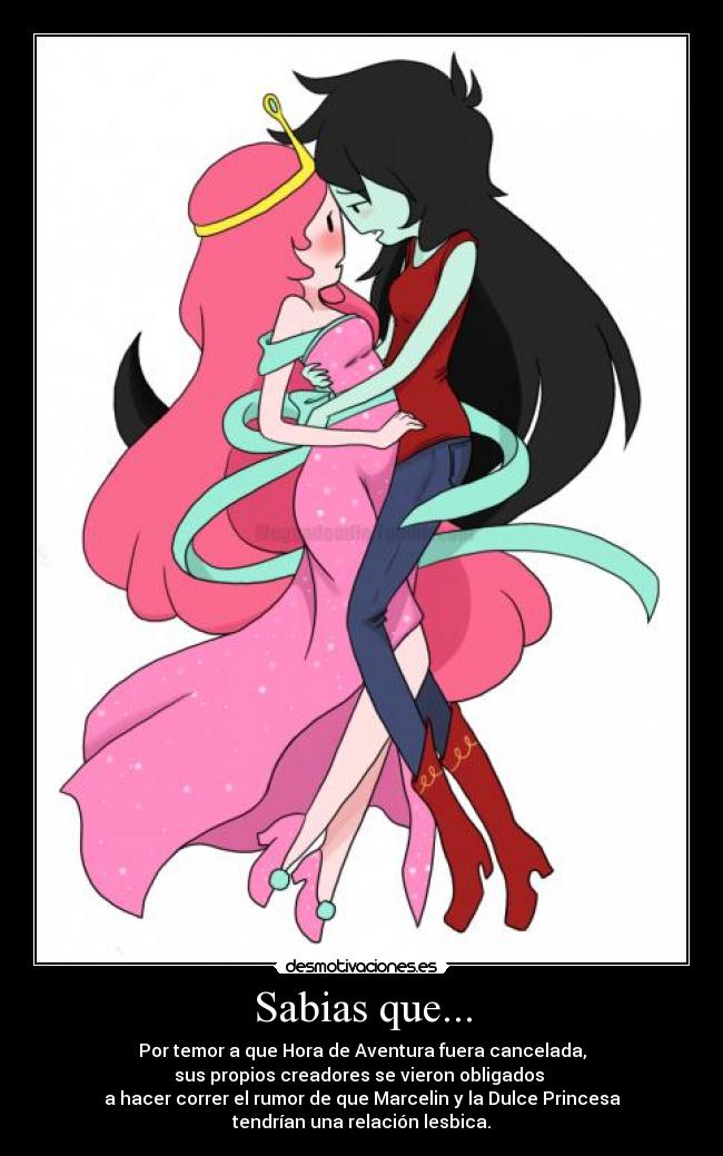 Sabias que... - Por temor a que Hora de Aventura fuera cancelada,
sus propios creadores se vieron obligados
a hacer correr el rumor de que Marcelin y la Dulce Princesa
tendrían una relación lesbica.