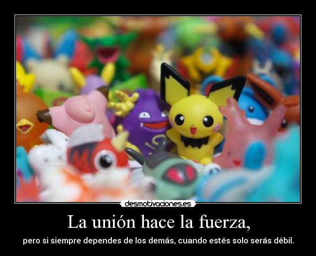 La unión hace la fuerza, -