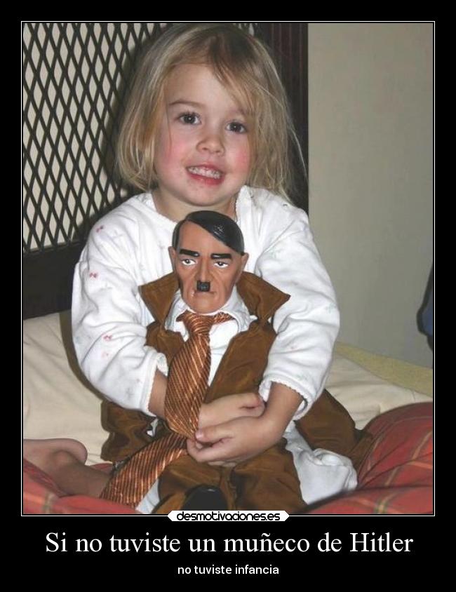 Si no tuviste un muñeco de Hitler - no tuviste infancia