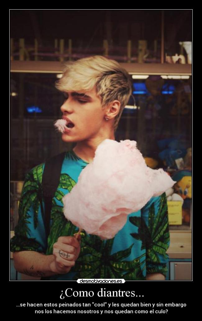 ¿Como diantres... - ...se hacen estos peinados tan cool y les quedan bien y sin embargo
nos los hacemos nosotros y nos quedan como el culo?