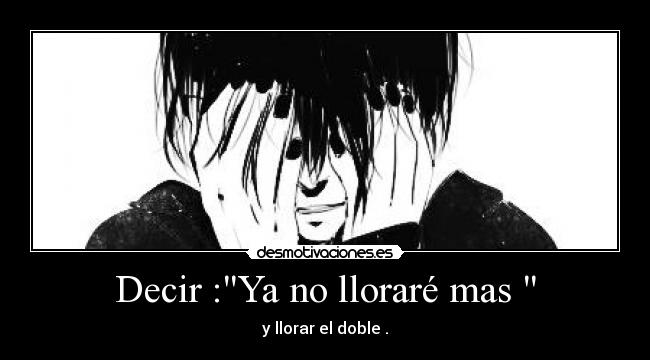 carteles llorar tumblr nyanperona manga cry dolor pain taint desamor llorar doble monochrome tumblr desmotivaciones