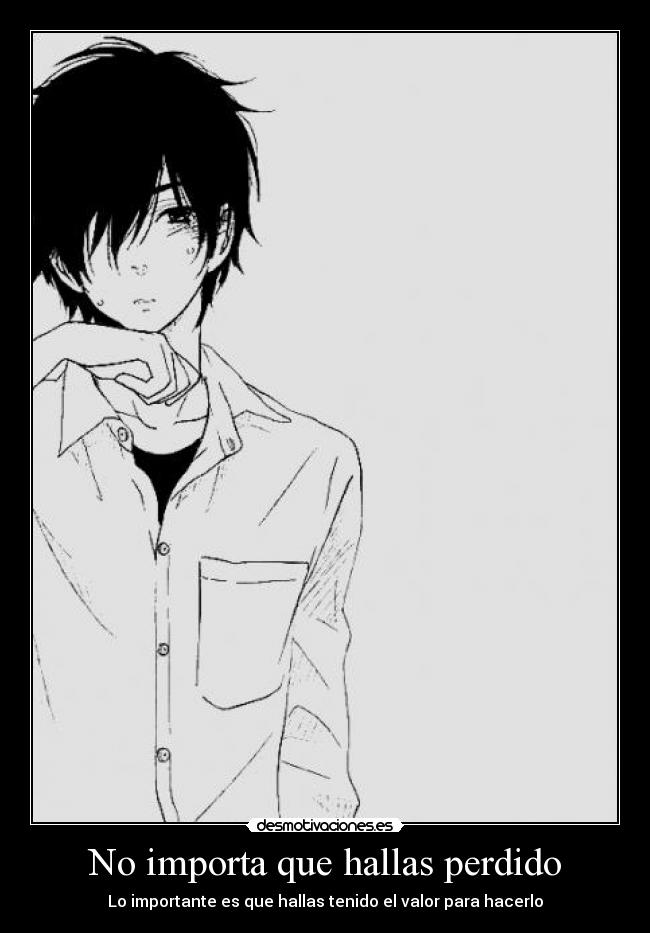 No importa que hallas perdido - Lo importante es que hallas tenido el valor para hacerlo