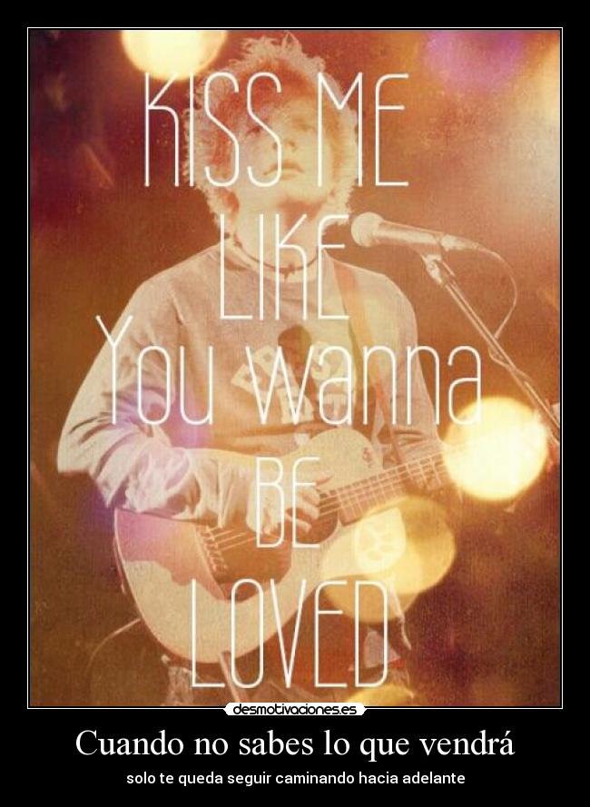 Cuando no sabes lo que vendrá - solo te queda seguir caminando hacia adelante