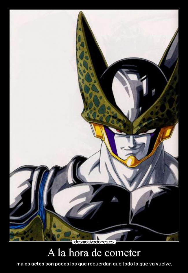 A la hora de cometer - malos actos son pocos los que recuerdan que todo lo que va vuelve.