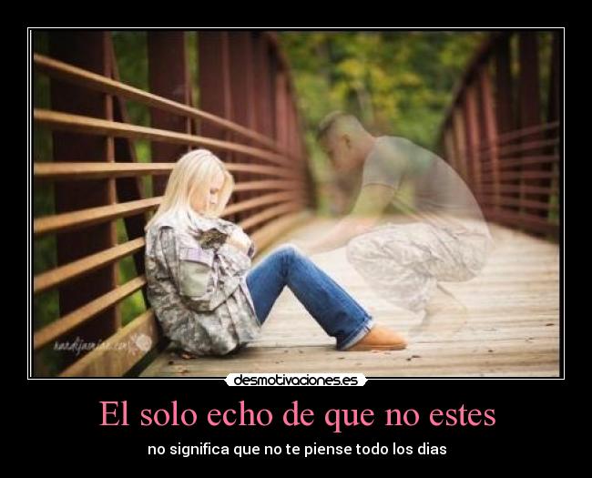 El solo echo de que no estes - no significa que no te piense todo los dias