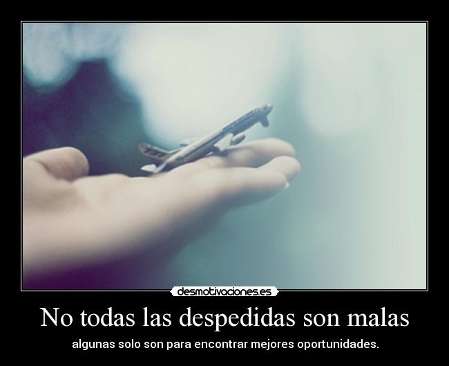 No todas las despedidas son malas - algunas solo son para encontrar mejores oportunidades.