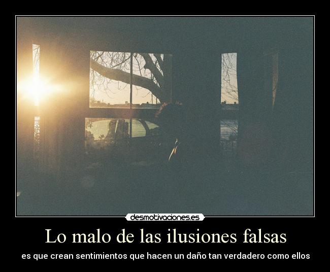 Lo malo de las ilusiones falsas - 