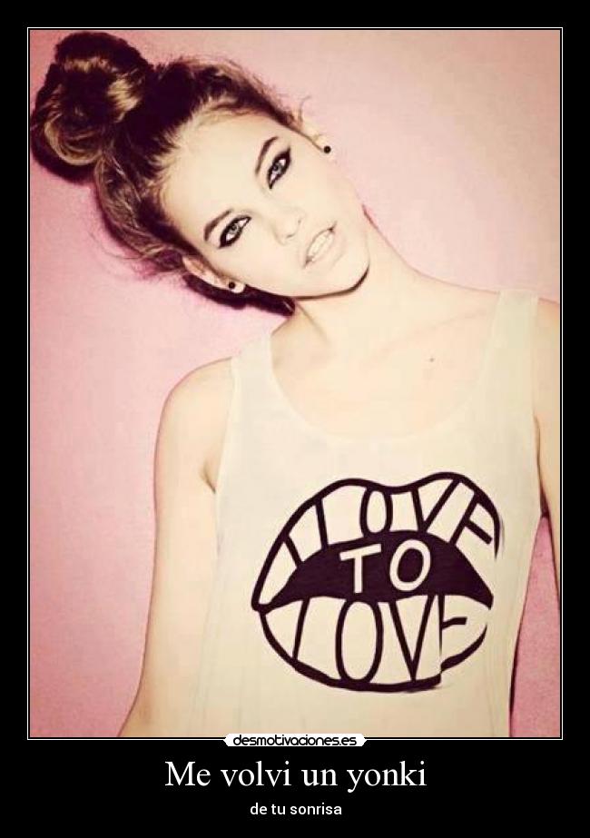 Me volvi un yonki - de tu sonrisa