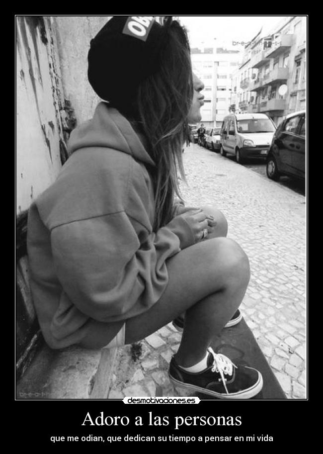 Adoro a las personas - que me odian, que dedican su tiempo a pensar en mi vida