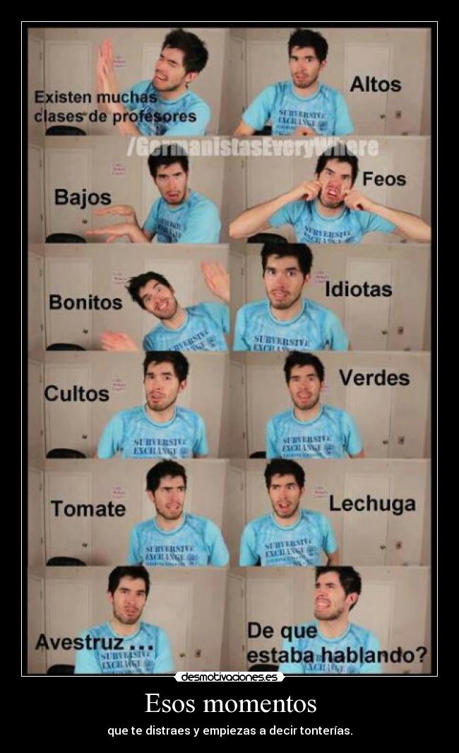 Esos momentos - que te distraes y empiezas a decir tonterías.