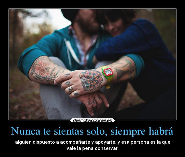 Nunca te sientas solo, siempre habrá -