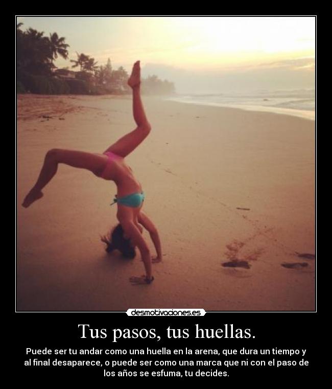 Tus pasos, tus huellas. -