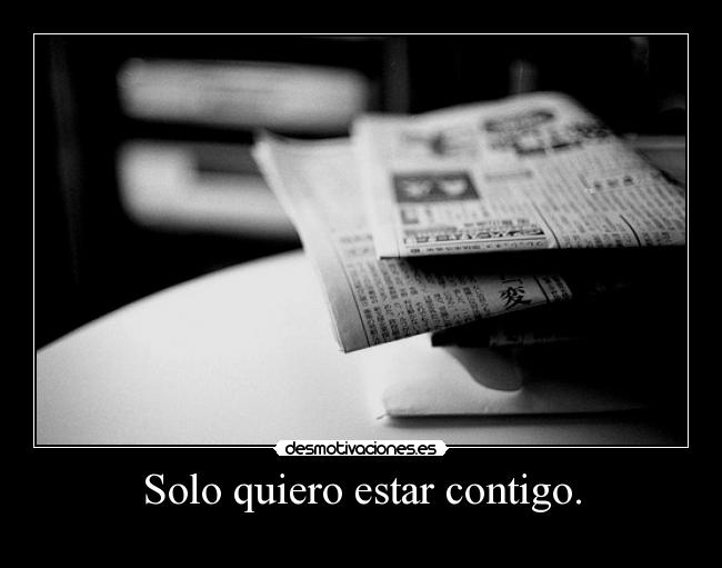 Solo quiero estar contigo. - 