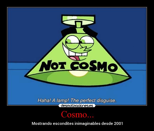Cosmo... - Mostrando escondites inimaginables desde 2001