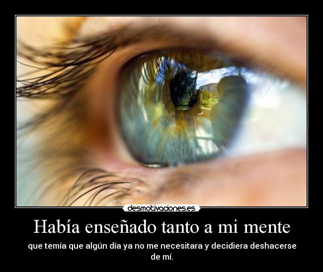 Había enseñado tanto a mi mente - 
