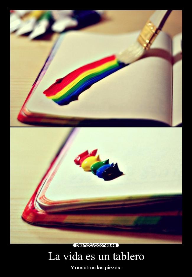La vida es un tablero - Y nosotros las piezas.