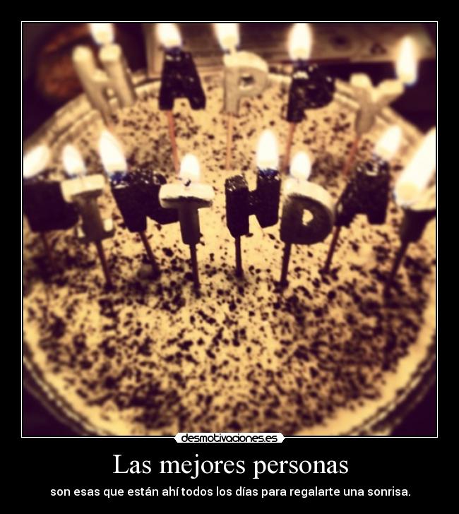 Las mejores personas - son esas que están ahí todos los días para regalarte una sonrisa.