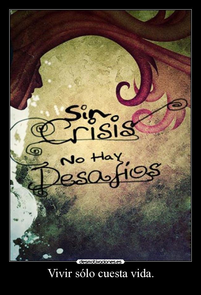 Vivir sólo cuesta vida. -